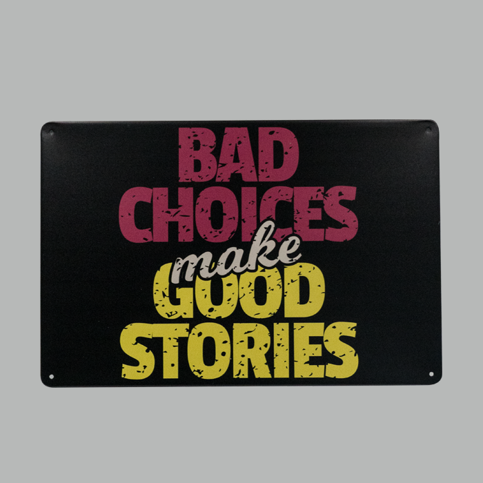 Bad Choices make Good Stories metal Plate
