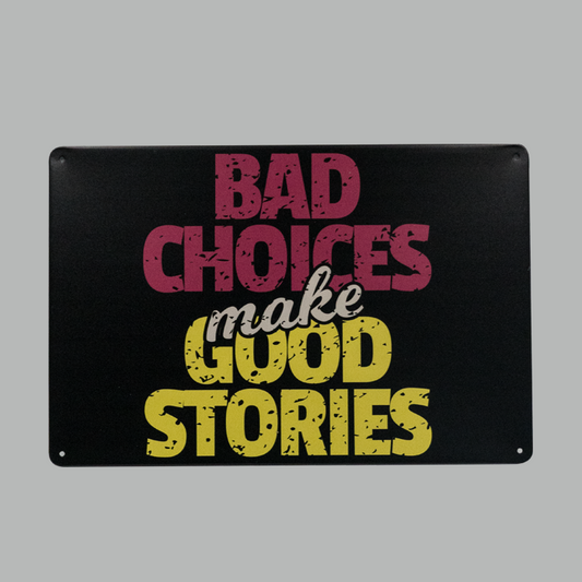 Bad Choices make Good Stories metal Plate